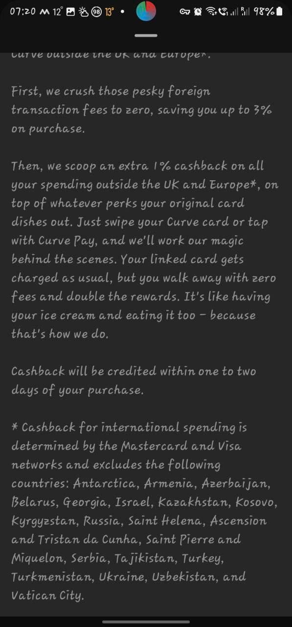 Curve cashback exclusion list: Antarctica, Armenia, Azerbaijan, Belarus, Georgia, Israel, Kazakhstan, Kosovo, Kyrgyzstan, Russia, Saint Helena/Ascension/Tristan da Cunha, Saint Pierre and Miquelon, Serbia, Tajikistan, Turkey, Turkmenistan, Ukraine, Uzbekistan, Vatican City